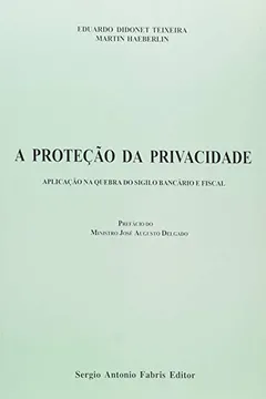 Capa do livro Proteção Da Privacidade. Aplicação Na Quebra Do Sigilo Bancário E Fiscal