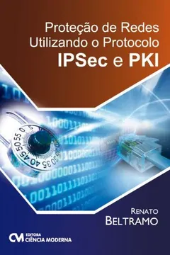 Livro Protecao De Redes Utilizando O Protocolo Ipsec E Pki - Resumo, Resenha, PDF, etc.