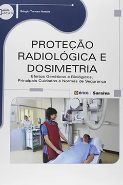 Livro Proteção Radiológica e Dosimetria. Efeitos Genéticos e Biológicos, Principais Cuidados e Normas de Segurança - Resumo, Resenha, PDF, etc.