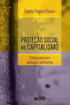 Livro Proteção Social no Capitalismo. Crítica a Teorias e Ideologias Conflitantes - Resumo, Resenha, PDF, etc.