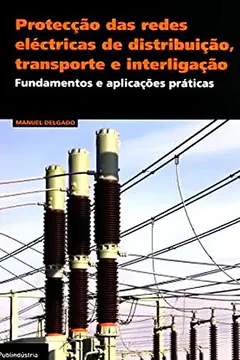 Livro Protecção das Redes Eléctricas de Distribuição, Transporte e Interligação - Resumo, Resenha, PDF, etc.