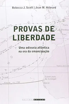 Livro Provas de Liberdade. Uma Odisseia Atlântica na Era da Emancipação - Resumo, Resenha, PDF, etc.