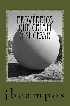 Livro Proverbios Que Criam O Sucesso: Facas Bem Feito O Hoje E, O Amanha Sera Apenas a Consequencia. - Resumo, Resenha, PDF, etc.