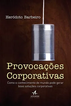 Livro Provocações Corporativas. Como o Conhecimento de Mundo Pode Gerar Boas Soluções Corporativas - Resumo, Resenha, PDF, etc.