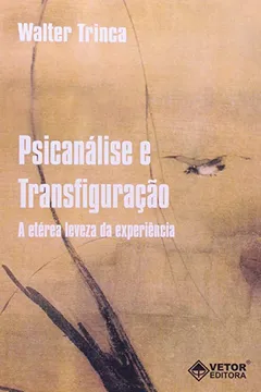 Livro Psicanalise E Transfiguracao - A Eterea Leveza Da Experiencia - Resumo, Resenha, PDF, etc.