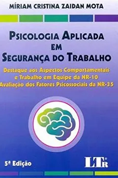 Livro Psicologia Aplicada em Segurança do Trabalho. Destaque aos Aspectos Comportamentais e Trabalho em Equipe da Nr-10. Avaliação dos Fatores Psicossociais da Nr-35 - Resumo, Resenha, PDF, etc.