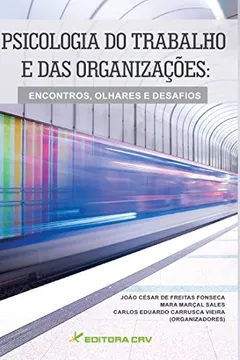 Livro Psicologia do Trabalho e das Organizações. Encontros, Olhares e Desafios - Resumo, Resenha, PDF, etc.