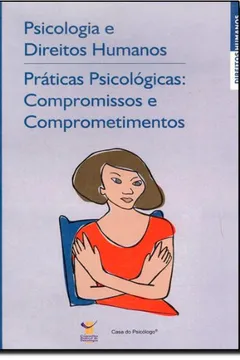 Livro Psicologia e Direitos Humanos. Práticas Psicológicas. Compromissos e Comprometimentos - Resumo, Resenha, PDF, etc.