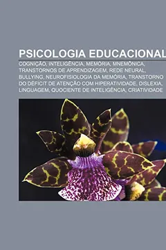 Livro Psicologia educacional: Cognição, Inteligência, Memória, Mnemônica, Transtornos de aprendizagem, Rede neural, Bullying - Resumo, Resenha, PDF, etc.