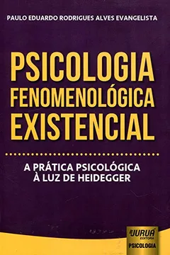 Livro Psicologia Fenomenológica Existencial. A Prática Psicológica à Luz de Heidegger - Resumo, Resenha, PDF, etc.