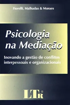Livro Psicologia na Mediação. Inovando a Gestão de Conflitos Interpessoais e Organizacionais - Resumo, Resenha, PDF, etc.