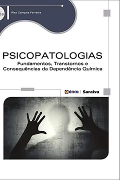 Livro Psicopatologias. Fundamentos, Transtornos e Consequências da Dependência Química - Resumo, Resenha, PDF, etc.