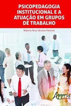 Livro Psicopedagogia Institucional e a Atuação em Grupos de Trabalho - Resumo, Resenha, PDF, etc.
