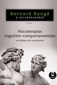 Livro Psicoterapias Cognitivo-Comportamentais. Um Diálogo com a Psiquiatria - Resumo, Resenha, PDF, etc.