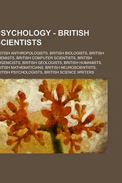 Livro Psychology - British Scientists: British Anthropologists, British Biologists, British Chemists, British Computer Scientists, British Eugenicists, Brit - Resumo, Resenha, PDF, etc.