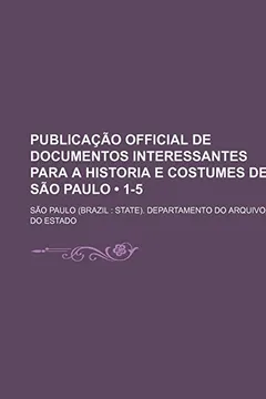 Capa do livro Publicacao Official de Documentos Interessantes Para a Historia E Costumes de Sao Paulo (1-5)