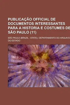 Livro Publicacao Official de Documentos Interessantes Para a Historia E Costumes de Sao Paulo (11 ) - Resumo, Resenha, PDF, etc.
