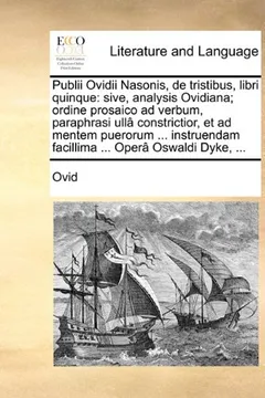 Livro Publii Ovidii Nasonis, de Tristibus, Libri Quinque: Sive, Analysis Ovidiana; Ordine Prosaico Ad Verbum, Paraphrasi Ull[ Constrictior, Et Ad Mentem Pue - Resumo, Resenha, PDF, etc.