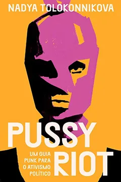 Livro Pussy Riot: Um guia punk para o ativismo político - Resumo, Resenha, PDF, etc.