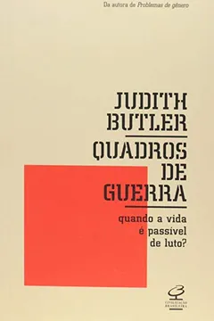 Livro Quadros de Guerra. Quando a Vida É Passível de Luto? - Resumo, Resenha, PDF, etc.