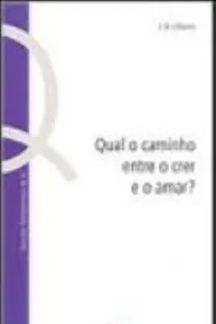 Livro Qual O Caminho Entre O Crer E O Amar? - Resumo, Resenha, PDF, etc.
