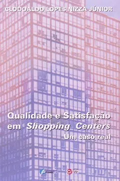 Livro Qualidade E Satisfação Em Shopping Centers. Um Caso Real - Resumo, Resenha, PDF, etc.