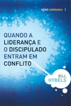 Livro Quando A Lideranca E O Discipulado Entram Em Conflito - Resumo, Resenha, PDF, etc.