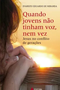 Livro Quando Jovens não Tinham Voz, Nem Vez. Jesus no Conflito de Gerações - Resumo, Resenha, PDF, etc.