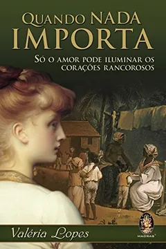 Livro Quando Nada Importa. Só o Amor Pode Iluminar os Corações Rancorosos - Resumo, Resenha, PDF, etc.