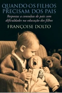Livro Quando os Filhos Precisam dos Pais - Resumo, Resenha, PDF, etc.
