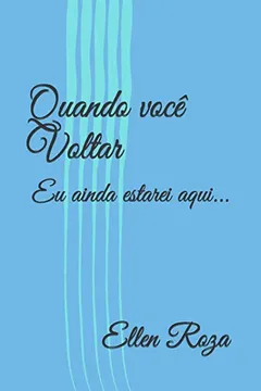 Livro Quando você Voltar: Eu ainda estarei aqui... - Resumo, Resenha, PDF, etc.