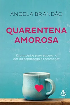 Livro Quarentena Amorosa. 12 Princípios Para Superar a Dor da Separação e Recomeçar - Resumo, Resenha, PDF, etc.
