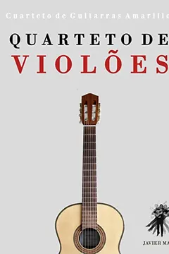 Livro Quarteto de Violoes: Cuarteto de Guitarras Amarillo - Resumo, Resenha, PDF, etc.