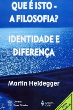 Livro Que É Isto Filosofia? Identidade e Diferença - Resumo, Resenha, PDF, etc.