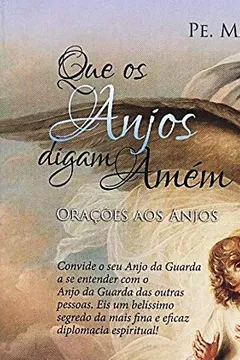 Livro Que os Anjos Digam Amém. Orações aos Anjos - Resumo, Resenha, PDF, etc.