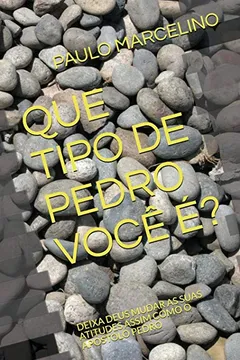 Livro QUE TIPO DE PEDRO VOCÊ É?: DEIXA DEUS MUDAR AS SUAS ATITUDES ASSIM COMO O APOSTOLO PEDRO - Resumo, Resenha, PDF, etc.