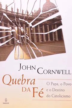 Livro Quebra da Fe. O Papa, o Povo e o Destino do Catolicismo - Resumo, Resenha, PDF, etc.