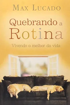 Livro Quebrando A Rotina. Vivendo O Melhor Da Vida - Resumo, Resenha, PDF, etc.