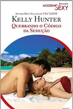 Capa do livro Quebrando O Código Da Sedução - Coleção Harlequin Modern Sexy. Número 67