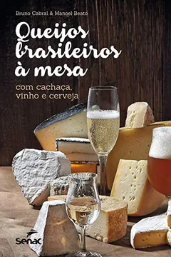 Livro Queijos Brasileiros à Mesa. Com Cachaça, Vinho e Cerveja - Resumo, Resenha, PDF, etc.