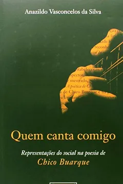 Livro Quem Canta Comigo - Representações Do Social Na Poesia De Chico Buarque - Resumo, Resenha, PDF, etc.