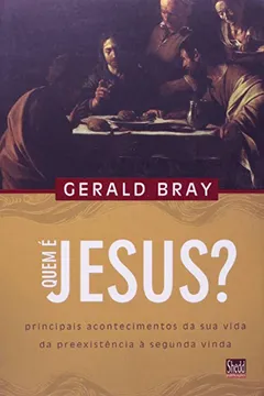 Livro Quem é Jesus? Principais Acontecimentos da Sua Vida da Preexistência a Segunda Vinda - Resumo, Resenha, PDF, etc.