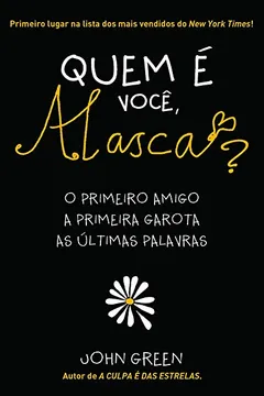 Livro Quem é Você Alasca? O Primeiro Amigo A Primeira Garota As Ultimas Palavras - Resumo, Resenha, PDF, etc.