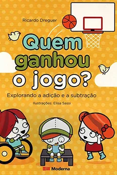 Livro Quem Ganhou o Jogo? Explorando a Adição e a Subtração - Série Crianças Poderosas - Resumo, Resenha, PDF, etc.
