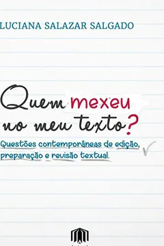Livro Quem mexeu no meu texto?: Questões contemporâneas de edição, preparação e revisão textual - Resumo, Resenha, PDF, etc.