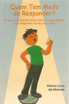 Livro Quem Tem Medo de Responder? O que Você Precisa Saber Sobre as Perguntas e as Respostas no Seu Dia-a-Dia - Resumo, Resenha, PDF, etc.