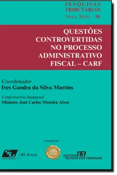 Livro Questões Controvertidas no Processo Administrativo Fiscal. CARF - Volume18 - Resumo, Resenha, PDF, etc.