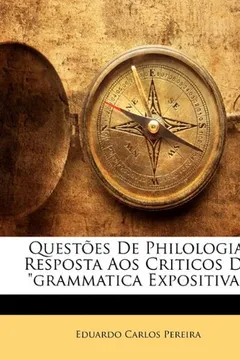 Capa do livro Questões De Philologia: Resposta Aos Criticos Da "grammatica Expositiva."