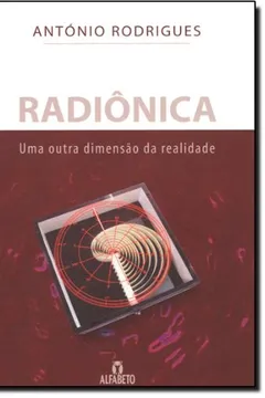 Livro Radiônica. Uma Outra Dimensão da Realidade - Resumo, Resenha, PDF, etc.