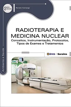 Livro Radioterapia e Medicina Nuclear. Conceitos, Instrumentação, Protocolos, Tipos de Exames e Tratamentos - Resumo, Resenha, PDF, etc.